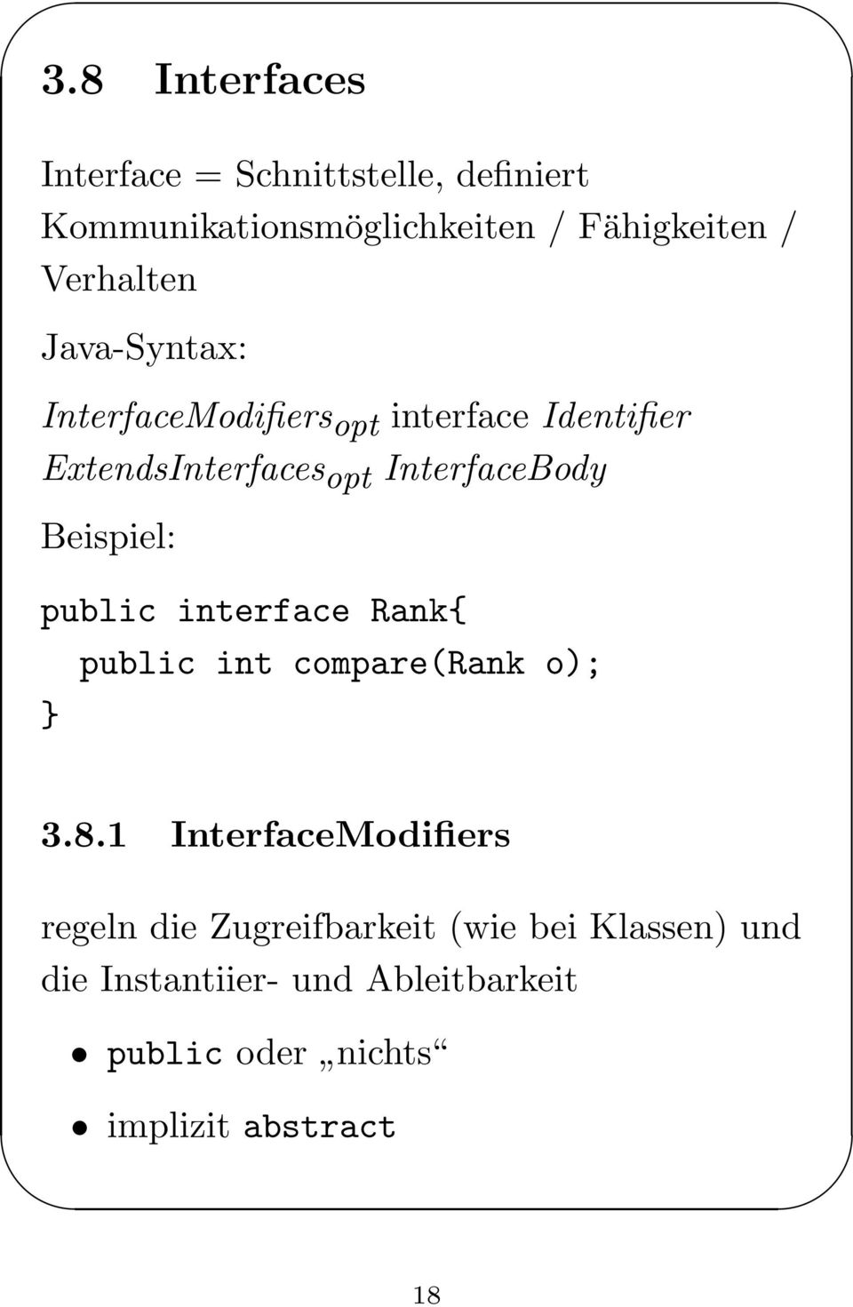 InterfaceBody Beispiel: public interface Rank{ public int compare(rank o); 3.8.