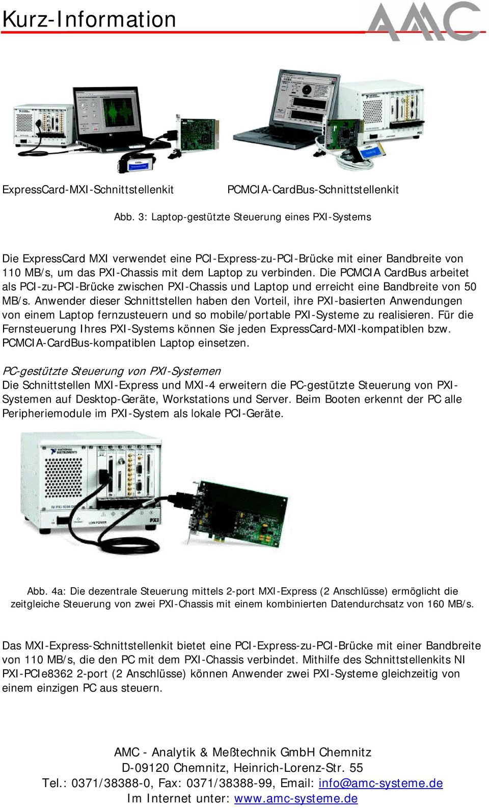 Die PCMCIA CardBus arbeitet als PCI-zu-PCI-Brücke zwischen PXI-Chassis und Laptop und erreicht eine Bandbreite von 50 MB/s.