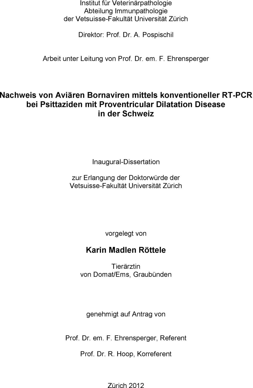 Ehrensperger Nachweis von Aviären Bornaviren mittels konventioneller RT-PCR bei Psittaziden mit Proventricular Dilatation Disease in der Schweiz