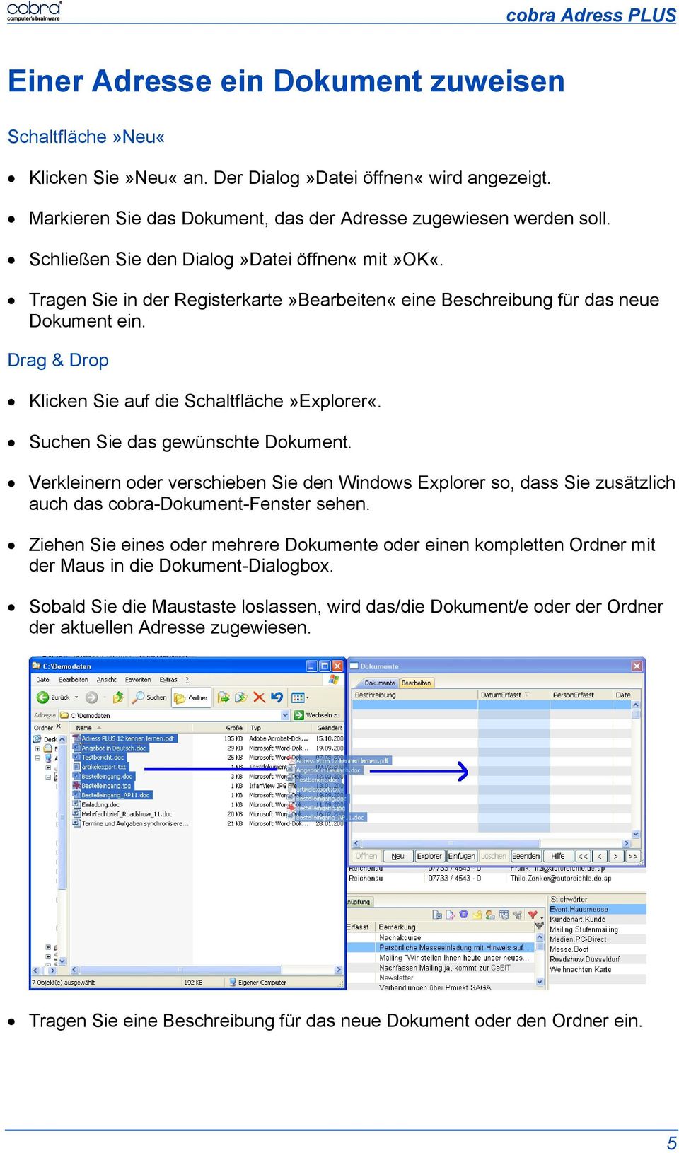 Suchen Sie das gewünschte Dokument. Verkleinern oder verschieben Sie den Windows Explorer so, dass Sie zusätzlich auch das cobra-dokument-fenster sehen.