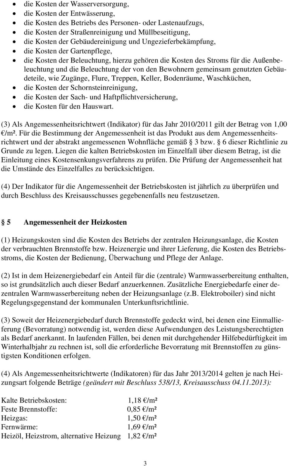 Bewohnern gemeinsam genutzten Gebäudeteile, wie Zugänge, Flure, Treppen, Keller, Bodenräume, Waschküchen, die Kosten der Schornsteinreinigung, die Kosten der Sach- und Haftpflichtversicherung, die