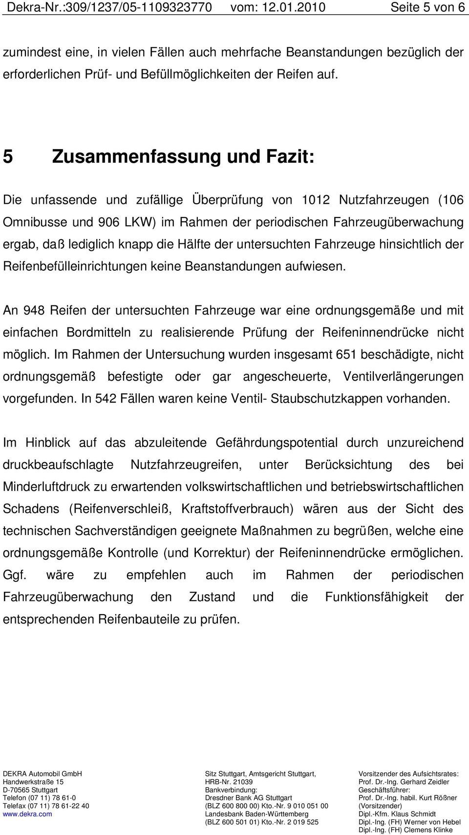 Hälfte der untersuchten Fahrzeuge hinsichtlich der Reifenbefülleinrichtungen keine Beanstandungen aufwiesen.