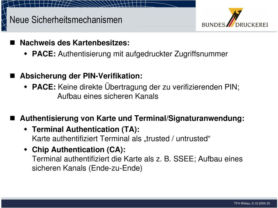 Karte und Terminal/Signaturanwendung: Terminal Authentication (TA): Karte authentifiziert Terminal als trusted / untrusted Chip