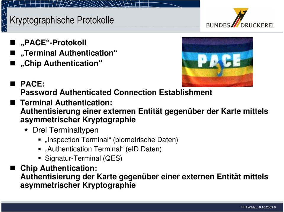 Kryptographie Drei Terminaltypen Inspection Terminal (biometrische Daten) Authentication Terminal (eid Daten) Signatur-Terminal