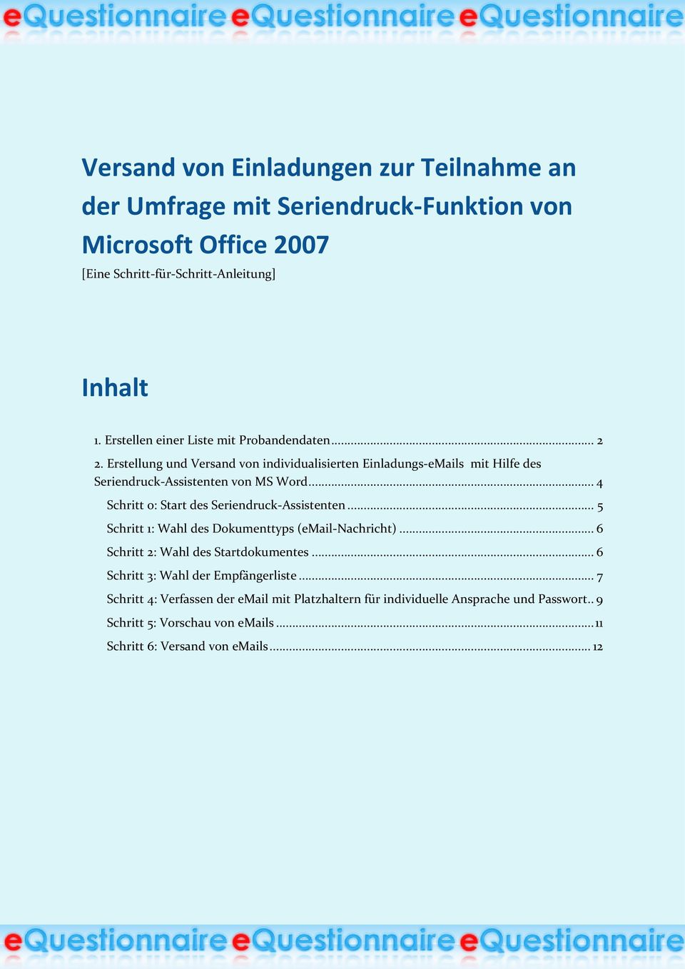 .. 4 Schritt 0: Start des Seriendruck Assistenten... 5 Schritt 1: Wahl des Dokumenttyps (email Nachricht)... 6 Schritt 2: Wahl des Startdokumentes.