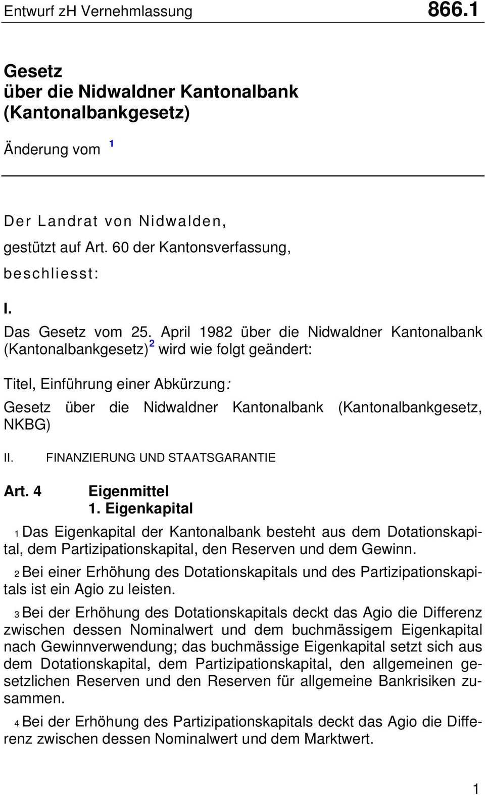 April 1982 über die Nidwaldner Kantonalbank (Kantonalbankgesetz) 2 wird wie folgt geändert: Titel, Einführung einer Abkürzung: Gesetz über die Nidwaldner Kantonalbank (Kantonalbankgesetz, NKBG) II.