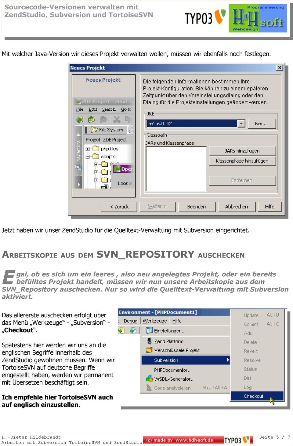 SVN_Repository auschecken. Nur so wird die Quelltext-Verwaltung mit Subversion aktiviert. Das allererste auschecken erfolgt über das Menü Werkzeuge - Subversion - Checkout.