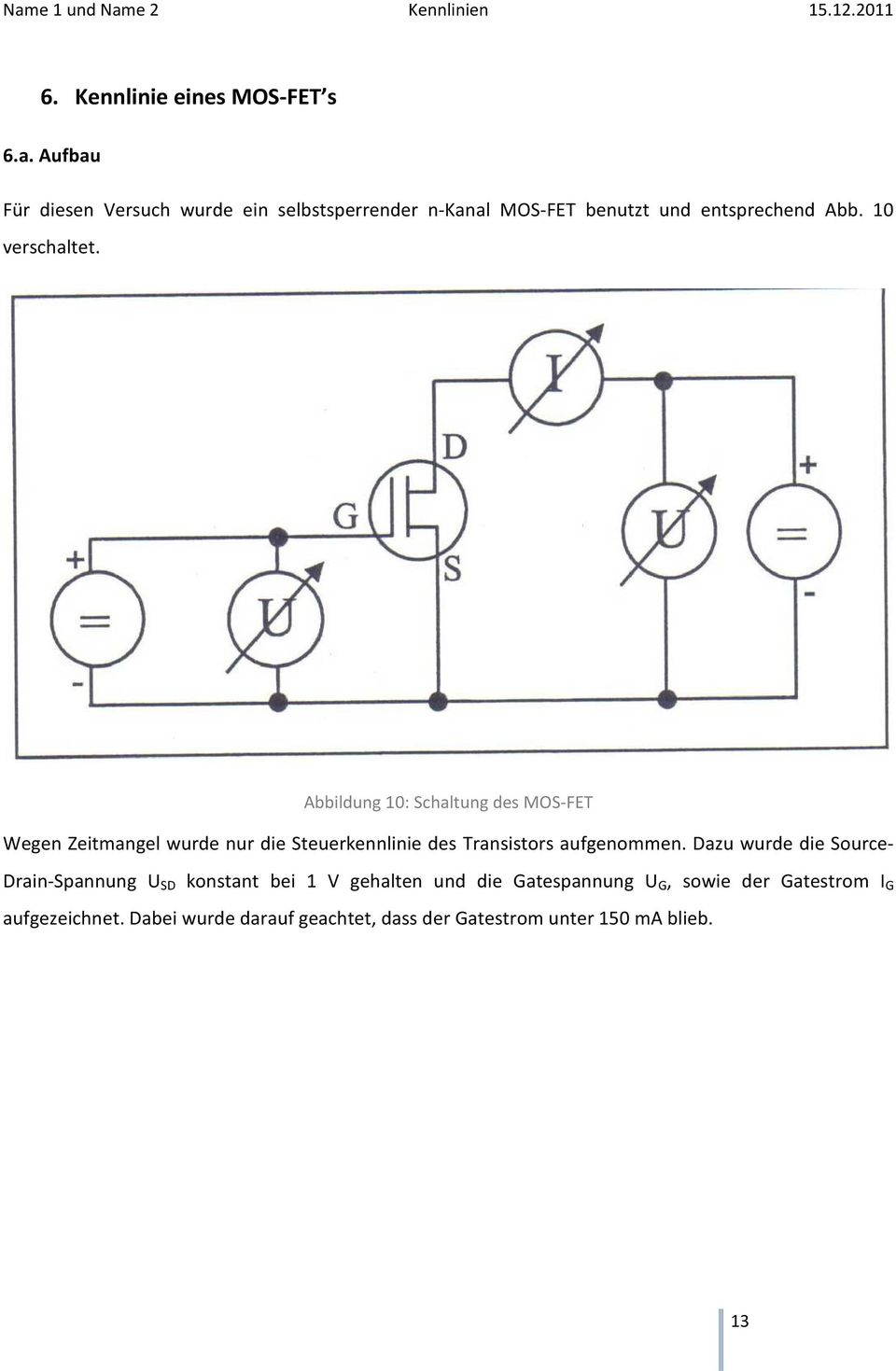 Abbildung 10: Schaltung des MOS-FET Wegen Zeitmangel wurde nur die Steuerkennlinie des Transistors aufgenommen.