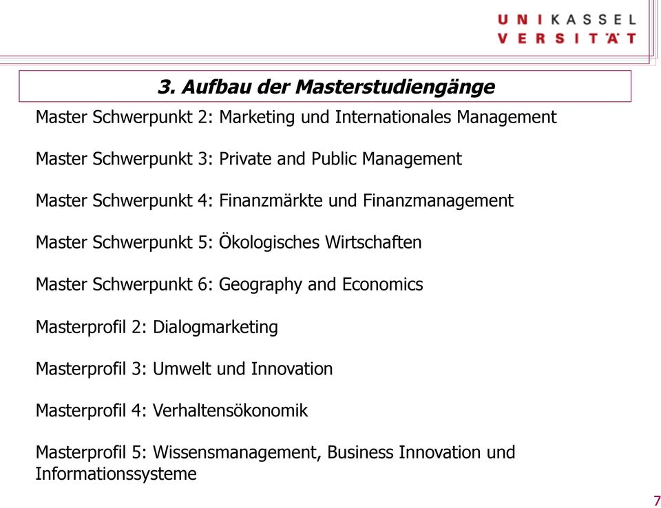 Wirtschaften Master Schwerpunkt 6: Geography and Economics Masterprofil 2: Dialogmarketing Masterprofil 3: Umwelt und
