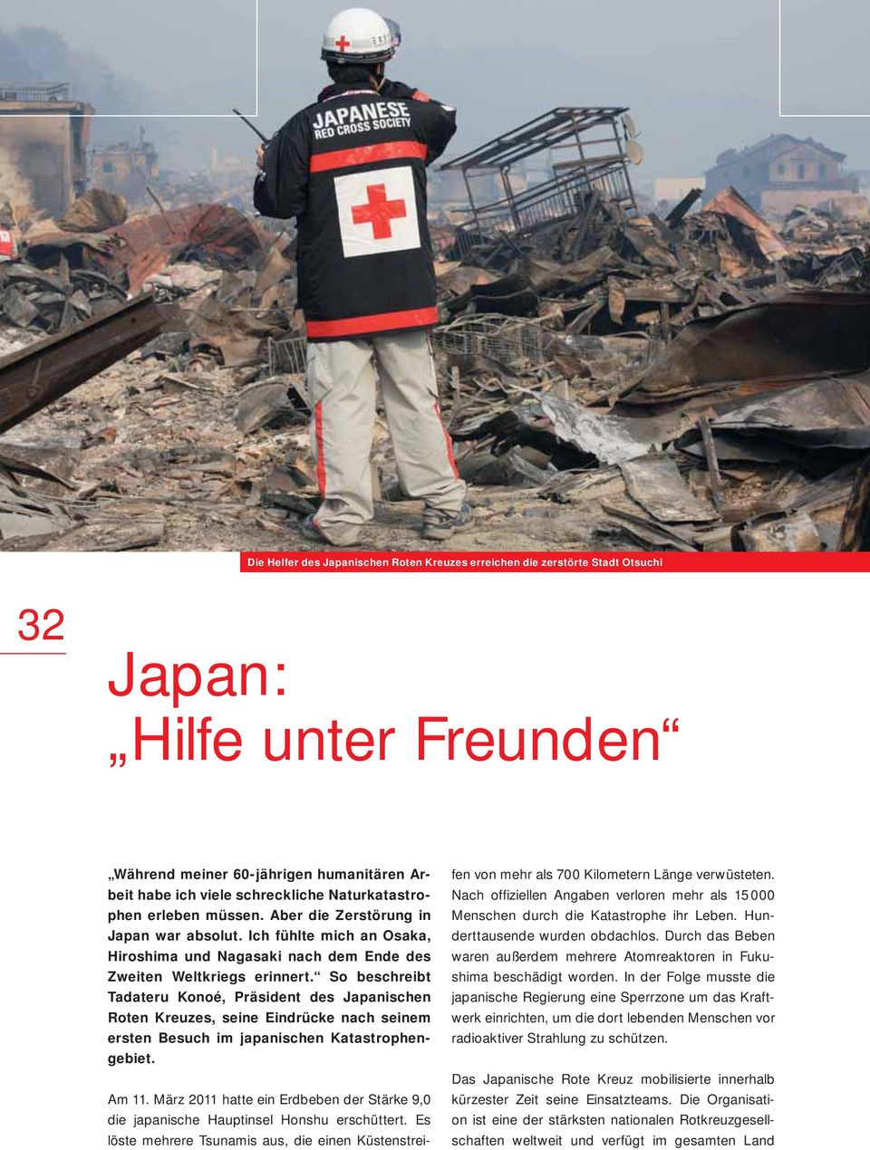 So beschreibt Tadateru Konoé, Präsident des Japanischen Roten Kreuzes, seine Eindrücke nach seinem ersten Besuch im japanischen Katastrophengebiet. Am 11.