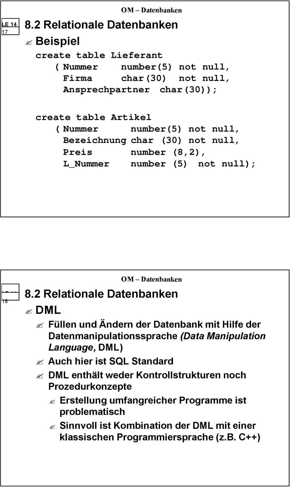 Hilfe der Datenmanipulationssprache (Data Manipulation Language, DML) Auch hier ist SQL Standard DML enthält weder Kontrollstrukturen noch