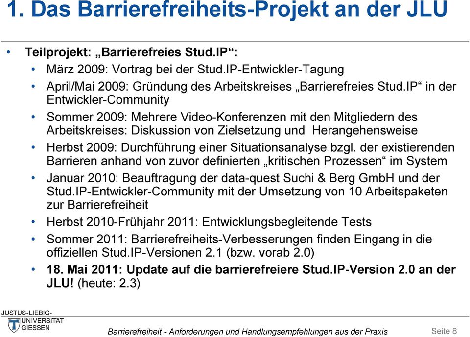 Situationsanalyse bzgl. der existierenden Barrieren anhand von zuvor definierten kritischen Prozessen im System Januar 2010: Beauftragung der data-quest Suchi & Berg GmbH und der Stud.