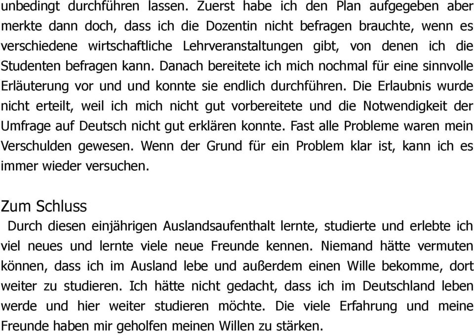 befragen kann. Danach bereitete ich mich nochmal für eine sinnvolle Erläuterung vor und und konnte sie endlich durchführen.