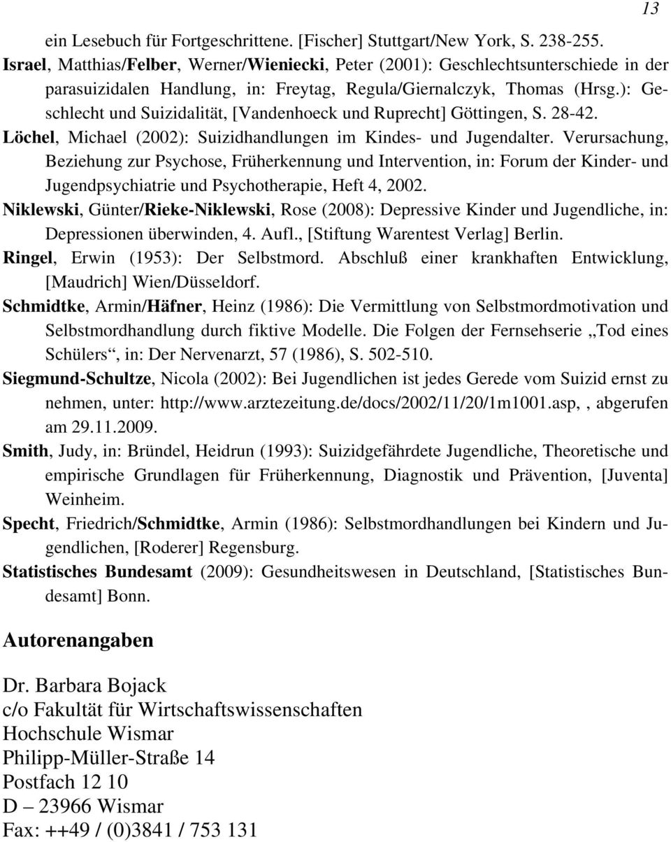 ): Geschlecht und Suizidalität, [Vandenhoeck und Ruprecht] Göttingen, S. 28-42. Löchel, Michael (2002): Suizidhandlungen im Kindes- und Jugendalter.