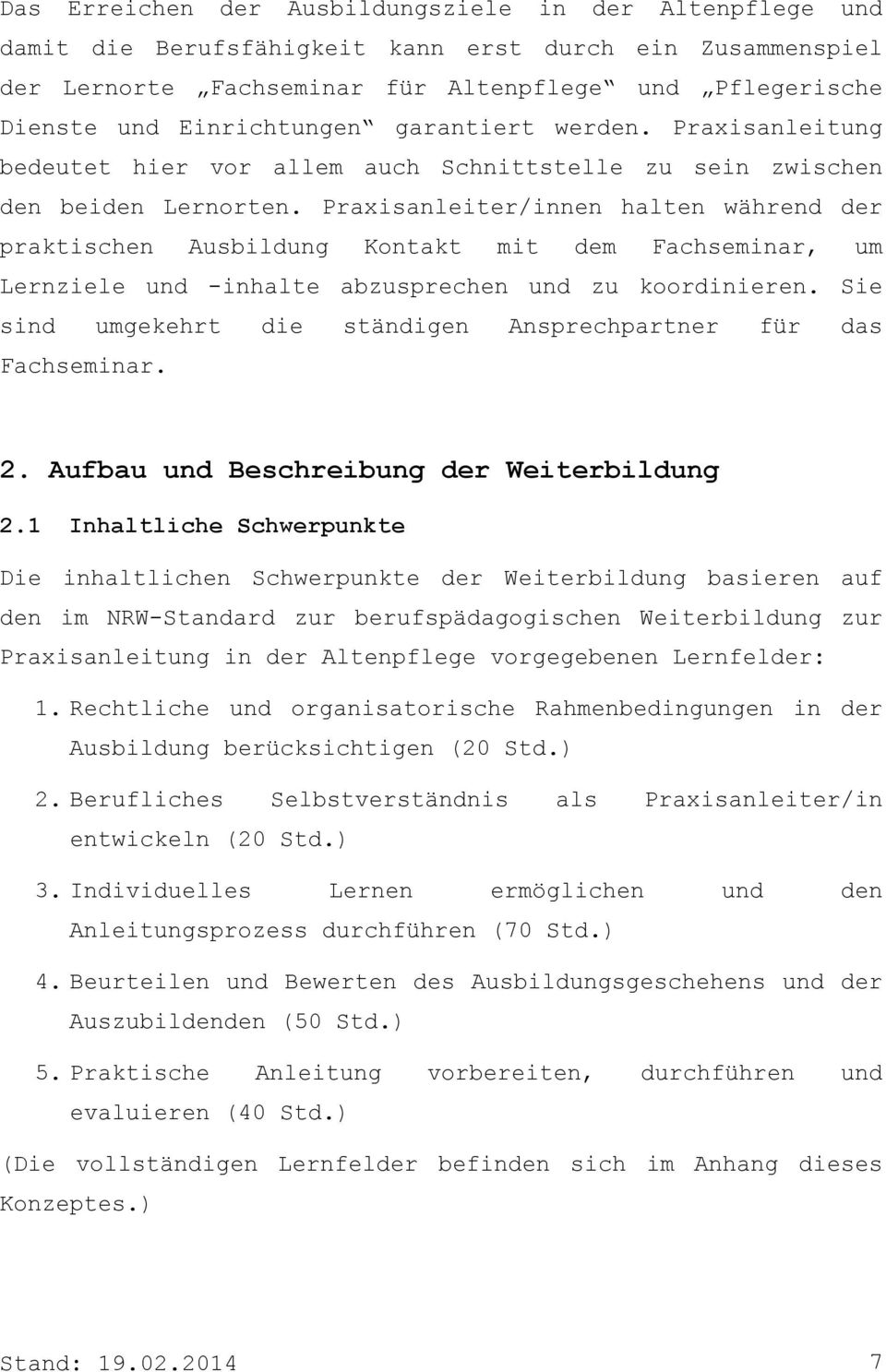 Praxisanleiter/innen halten während der praktischen Ausbildung Kontakt mit dem Fachseminar, um Lernziele und -inhalte abzusprechen und zu koordinieren.