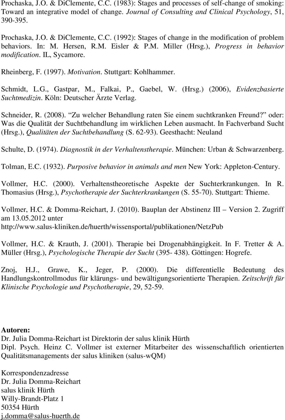 Rheinberg, F. (1997). Motivation. Stuttgart: Kohlhammer. Schmidt, L.G., Gastpar, M., Falkai, P., Gaebel, W. (Hrsg.) (2006), Evidenzbasierte Suchtmedizin. Köln: Deutscher Ärzte Verlag. Schneider, R.