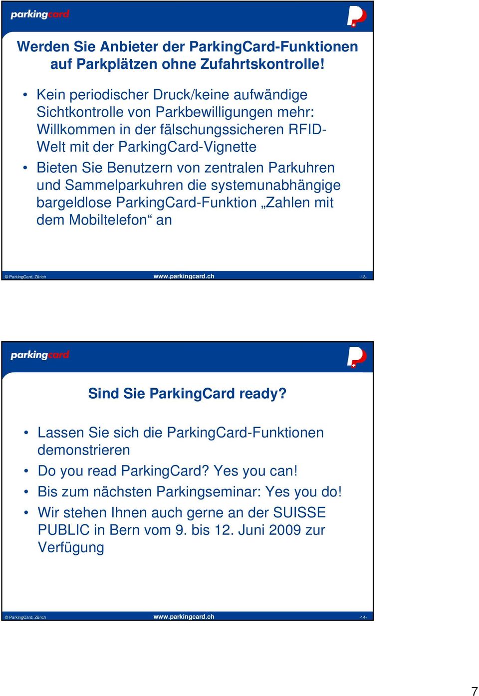 zentralen Parkuhren und Sammelparkuhren die systemunabhängige bargeldlose ParkingCard-Funktion Zahlen mit dem Mobiltelefon an ParkingCard, Zürich www.parkingcard.