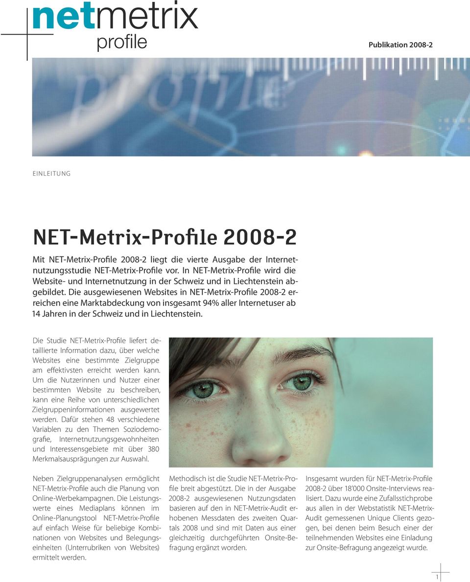 Die ausgewiesenen Websites in NET-Metrix-Profile 2008-2 erreichen eine Marktabdeckung von insgesamt 94% aller Internetuser ab 14 Jahren in der Schweiz und in Liechtenstein.