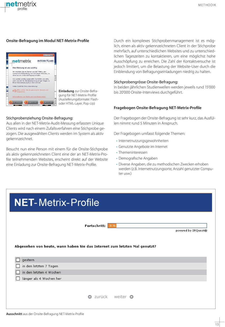 Besucht nun eine Person mit einem für die Onsite-Stichprobe als aktiv gekennzeichneten Client eine der an NET-Metrix-Profile teilnehmenden Websites, erscheint direkt auf der Website eine Einladung