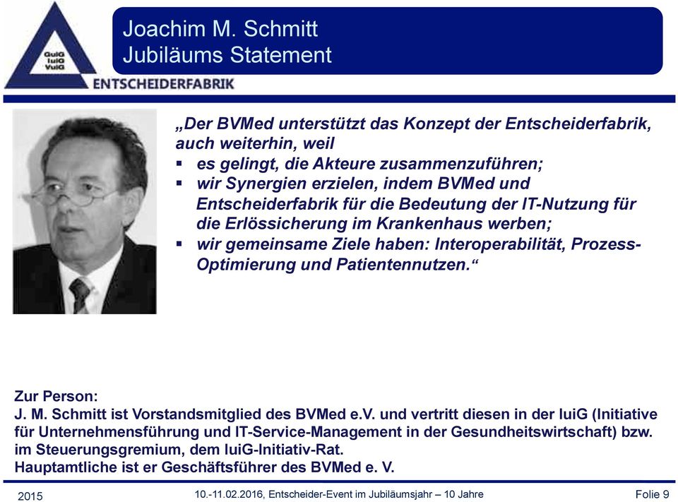 wir gemeinsame Ziele haben: Interoperabilität, Prozess- Optimierung und Patientennutzen. J. M. Schmitt ist Vorstandsmitglied des BVMed e.v.