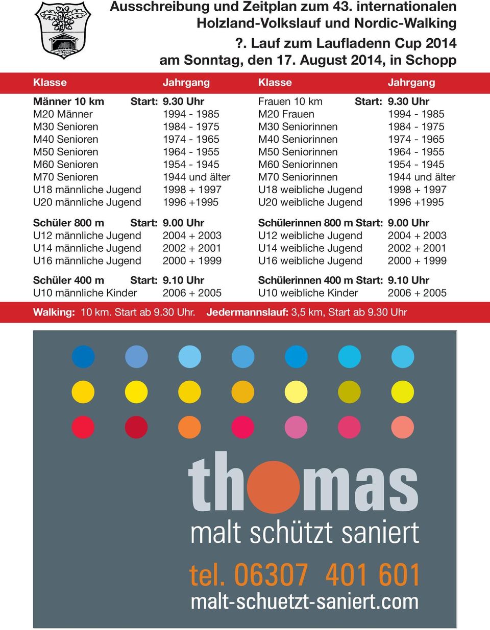 Jugend 1996 +1995 Schüler 800 m Start: 9.00 Uhr U12 männliche Jugend 2004 + 2003 U14 männliche Jugend 2002 + 2001 U16 männliche Jugend 2000 + 1999 Schüler 400 m Start: 9.