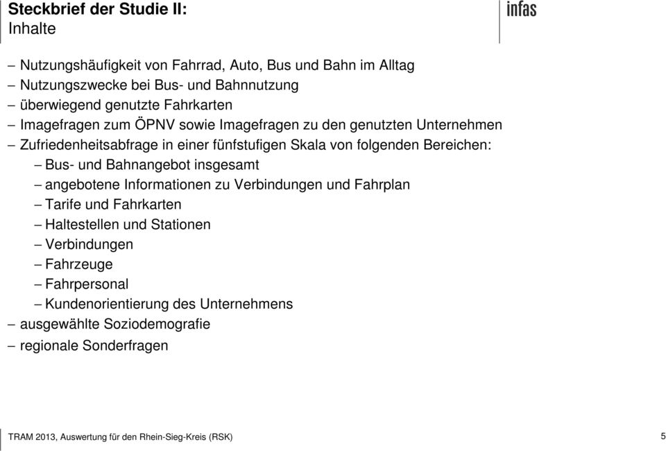 fünfstufigen Skala von folgenden Bereichen: Bus- und Bahnangebot insgesamt angebotene Informationen zu Verbindungen und Fahrplan Tarife und