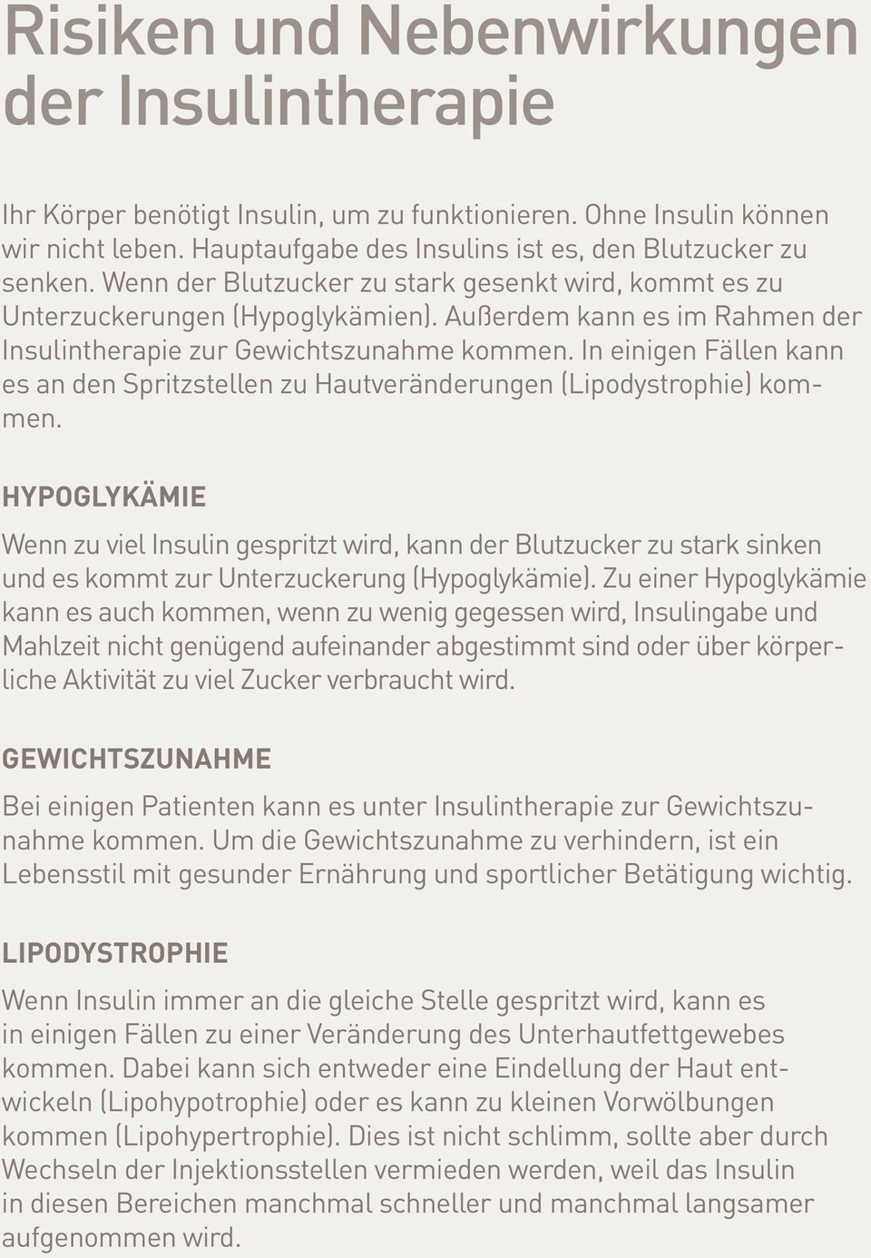 In einigen Fällen kann es an den Spritzstellen zu Hautveränderungen (Lipodystrophie) kommen.