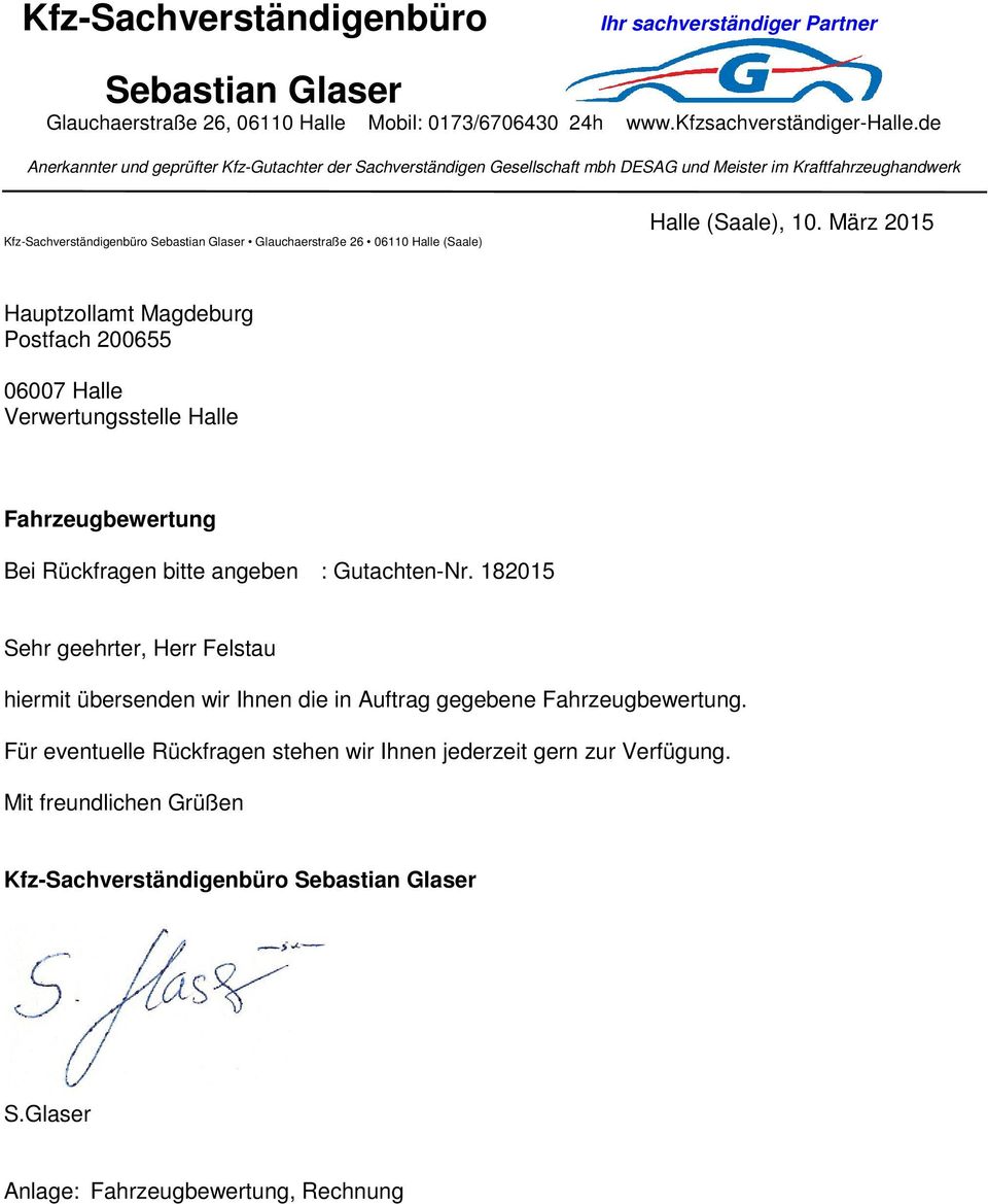(Saale) Halle (Saale), 10. März 2015 Hauptzollamt Magdeburg Postfach 200655 06007 Halle Verwertungsstelle Halle Fahrzeugbewertung Bei Rückfragen bitte angeben : Gutachten-Nr.