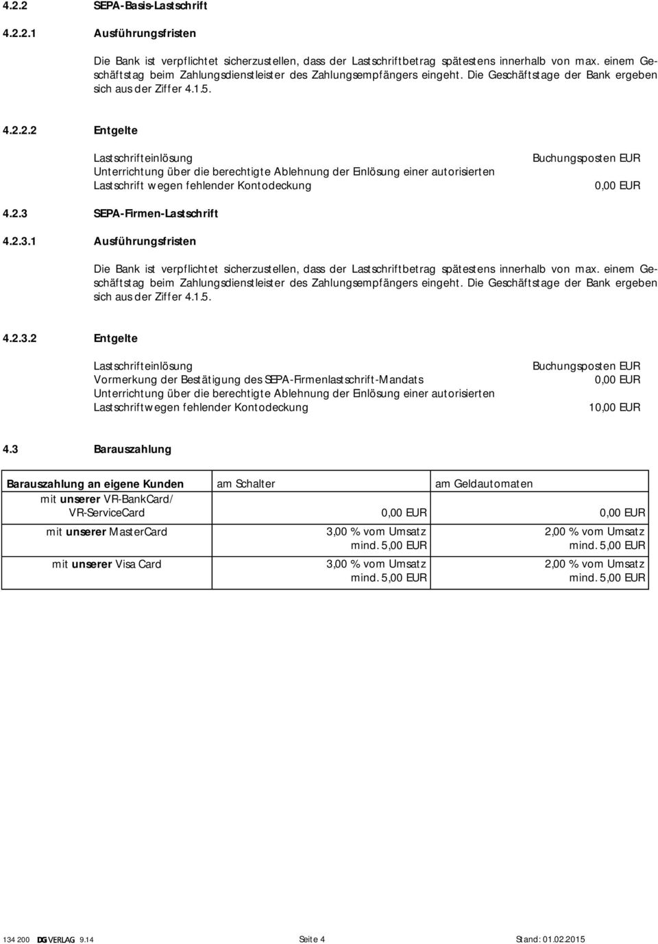 2.2 Entgelte Lastschrifteinlösung Unterrichtung über die berechtigte Ablehnung der Einlösung einer autorisierten Lastschrift wegen fehlender Kontodeckung Buchungsposten EUR 4.2.3 SEPA-Firmen-Lastschrift 4.