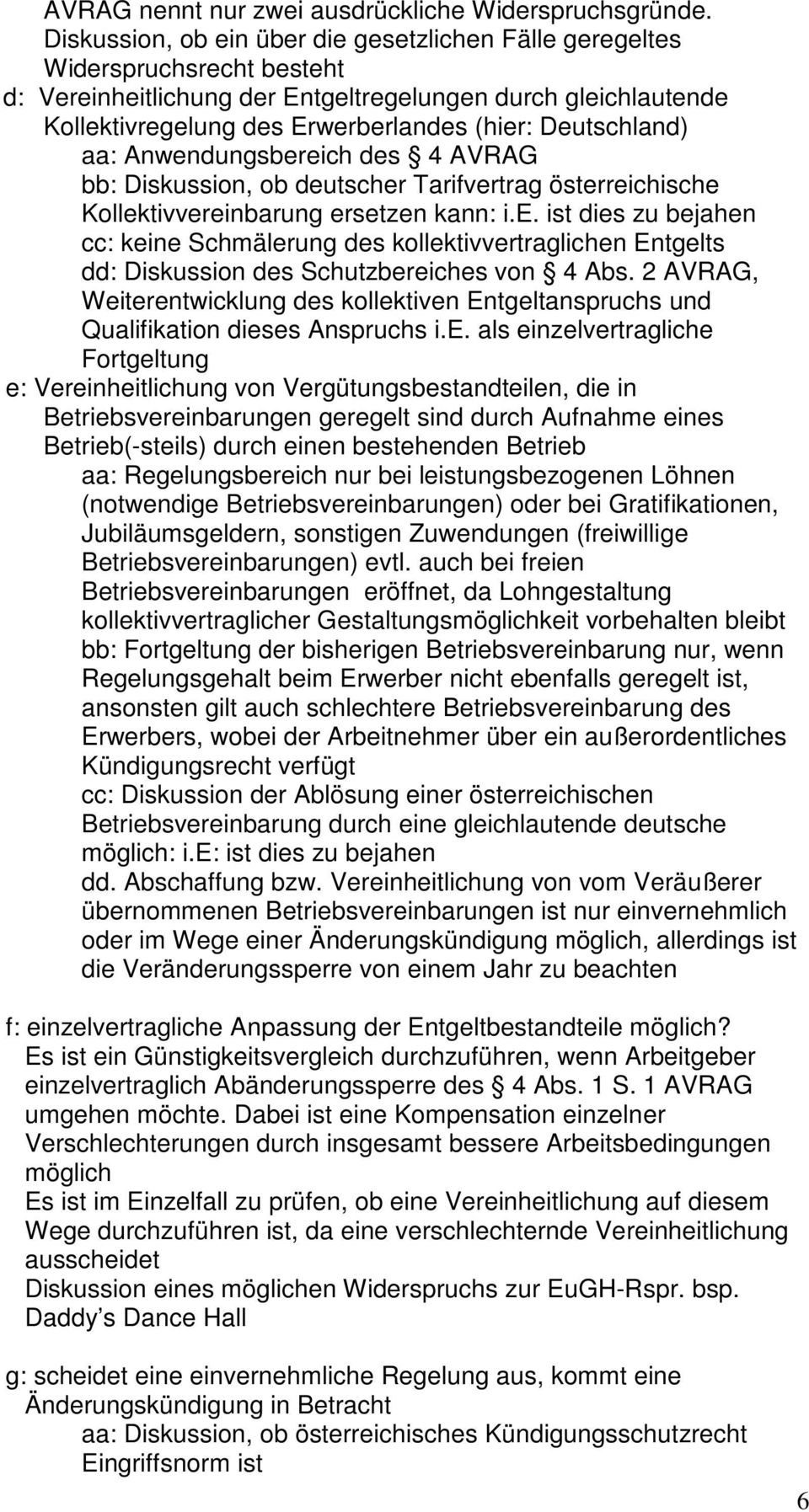 Deutschland) aa: Anwendungsbereich des 4 AVRAG bb: Diskussion, ob deutscher Tarifvertrag österreichische Kollektivvereinbarung ersetzen kann: i.e. ist dies zu bejahen cc: keine Schmälerung des kollektivvertraglichen Entgelts dd: Diskussion des Schutzbereiches von 4 Abs.
