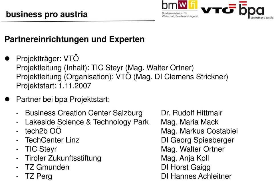 2007 Partner bei bpa Projektstart: - Business Creation Center Salzburg Dr. Rudolf Hittmair - Lakeside Science & Technology Park Mag.