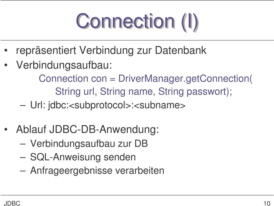 getConnection( String url, String name, String passwort); Url: