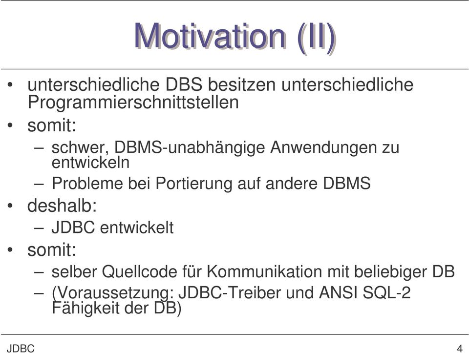 Probleme bei Portierung auf andere DBMS deshalb: JDBC entwickelt somit: selber