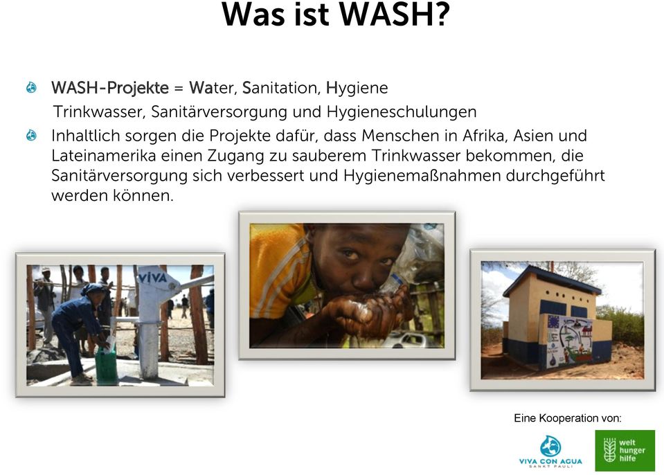 Hygieneschulungen Inhaltlich sorgen die Projekte dafür, dass Menschen in Afrika,
