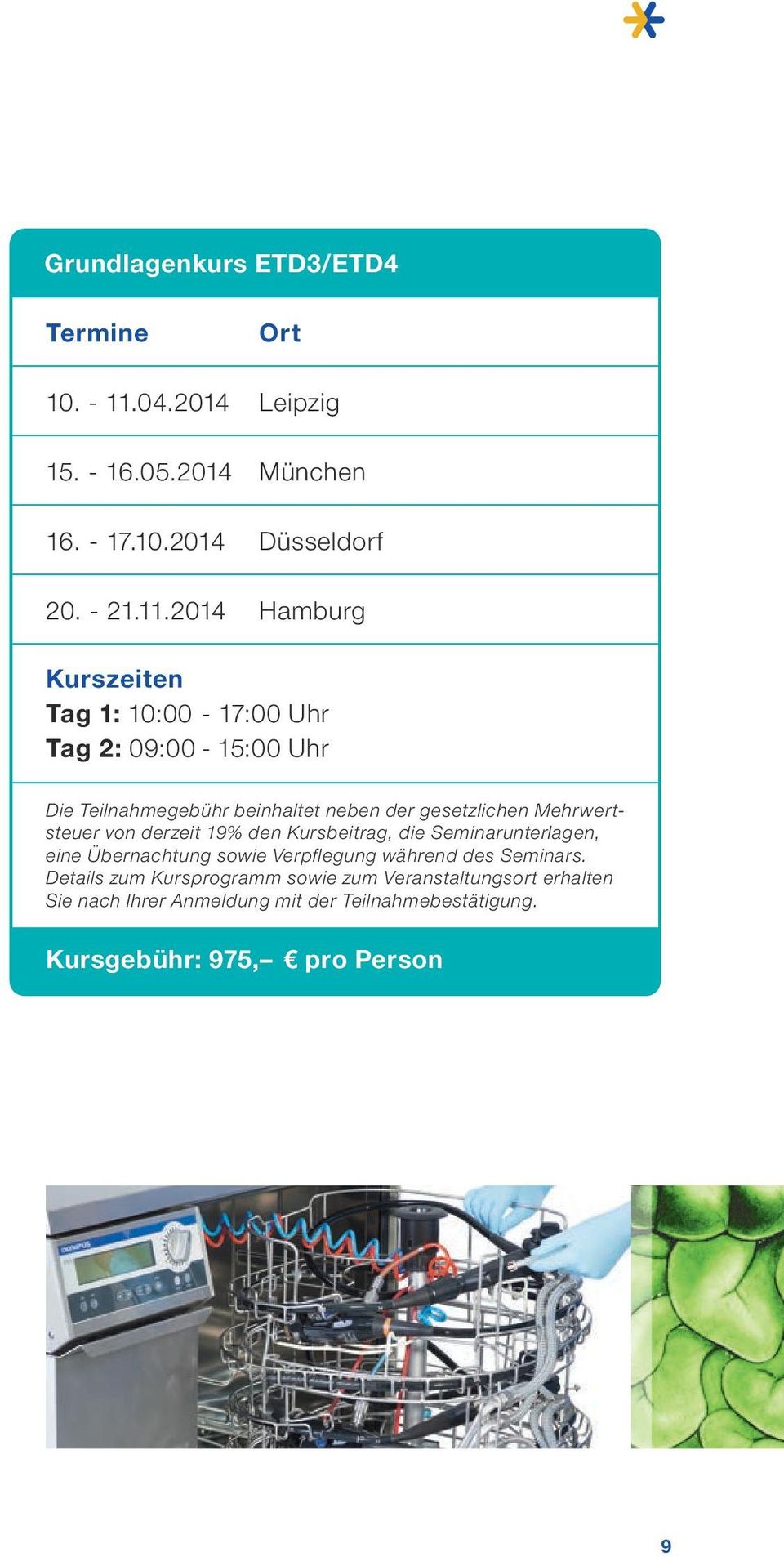 2014 Ort Leipzig München Düsseldorf Hamburg Kurszeiten Tag 1: 10:00-17:00 Uhr Tag 2: 09:00-15:00 Uhr Die Teilnahmegebühr beinhaltet