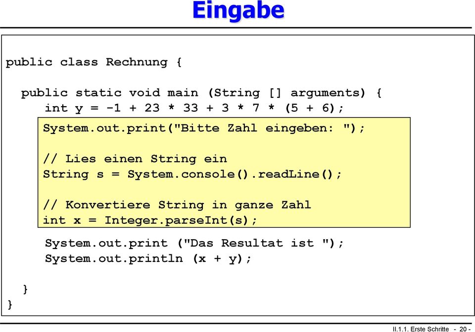 print("Bitte Zahl eingeben: "); // Lies einen String ein String int x = s 10; = System.console().