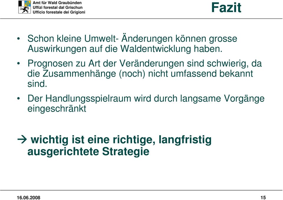 Prognosen zu Art der Veränderungen sind schwierig, da die Zusammenhänge (noch)