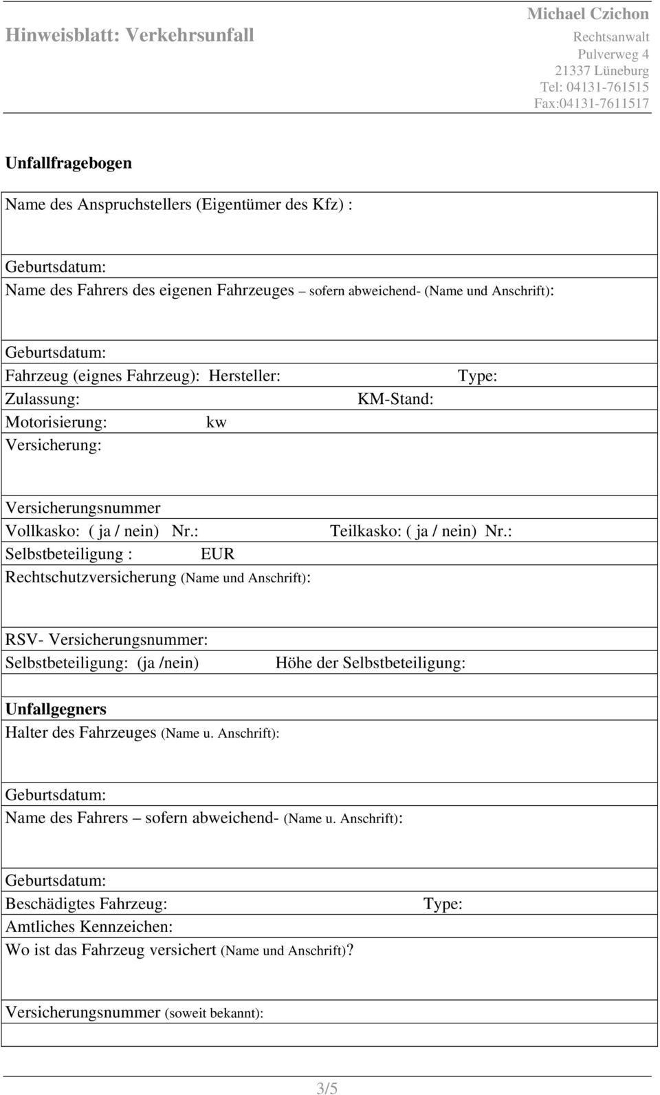 : Selbstbeteiligung : EUR Rechtschutzversicherung (Name und Anschrift): Teilkasko: ( ja / nein) Nr.