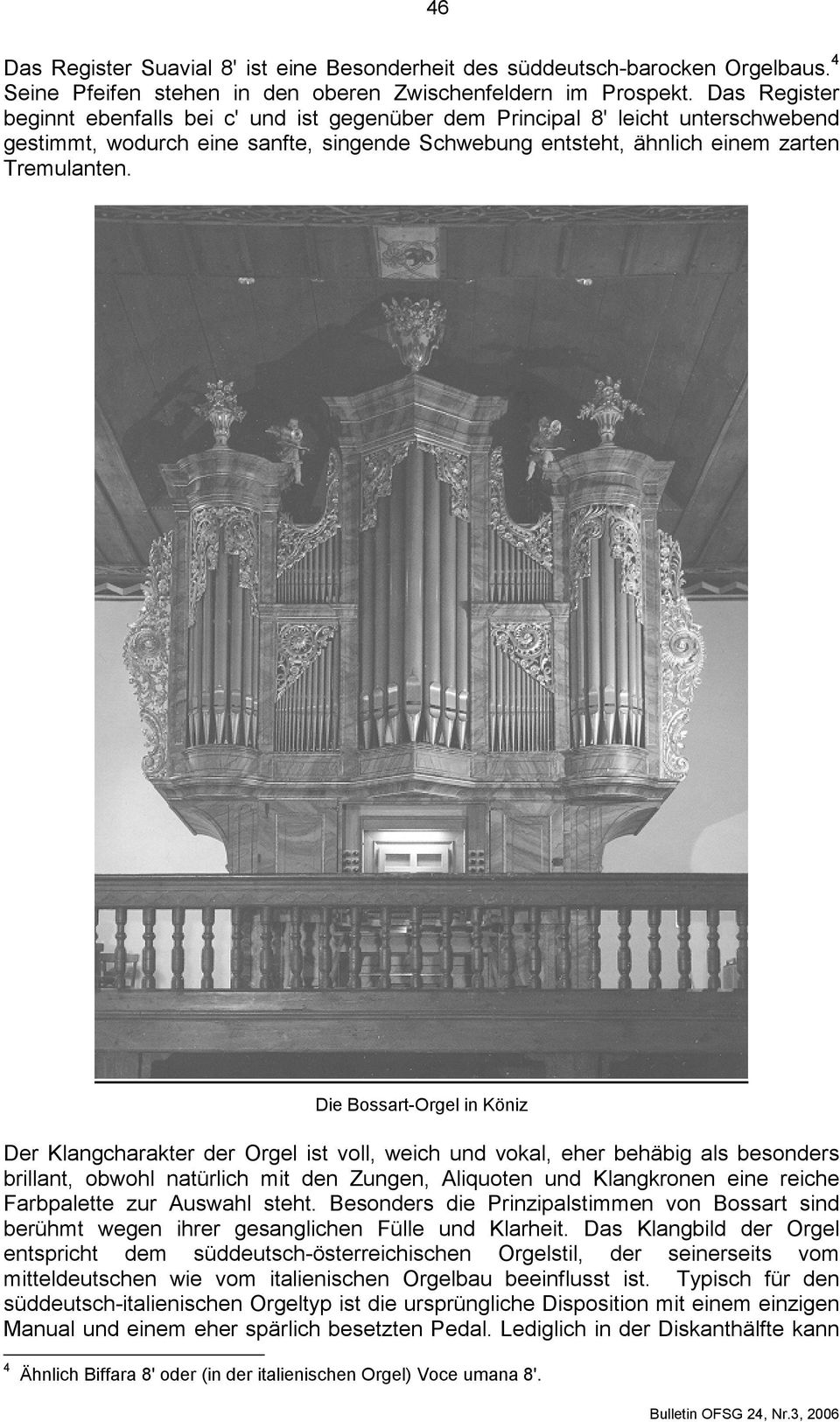 Die Bossart-Orgel in Köniz Der Klangcharakter der Orgel ist voll, weich und vokal, eher behäbig als besonders brillant, obwohl natürlich mit den Zungen, Aliquoten und Klangkronen eine reiche