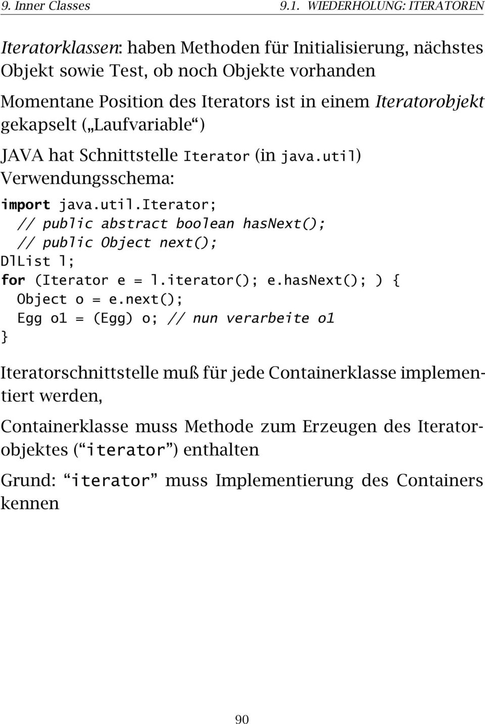 Iteratorobjekt gekapselt ( Laufvariable ) JAVA hat Schnittstelle Iterator (in java.util)