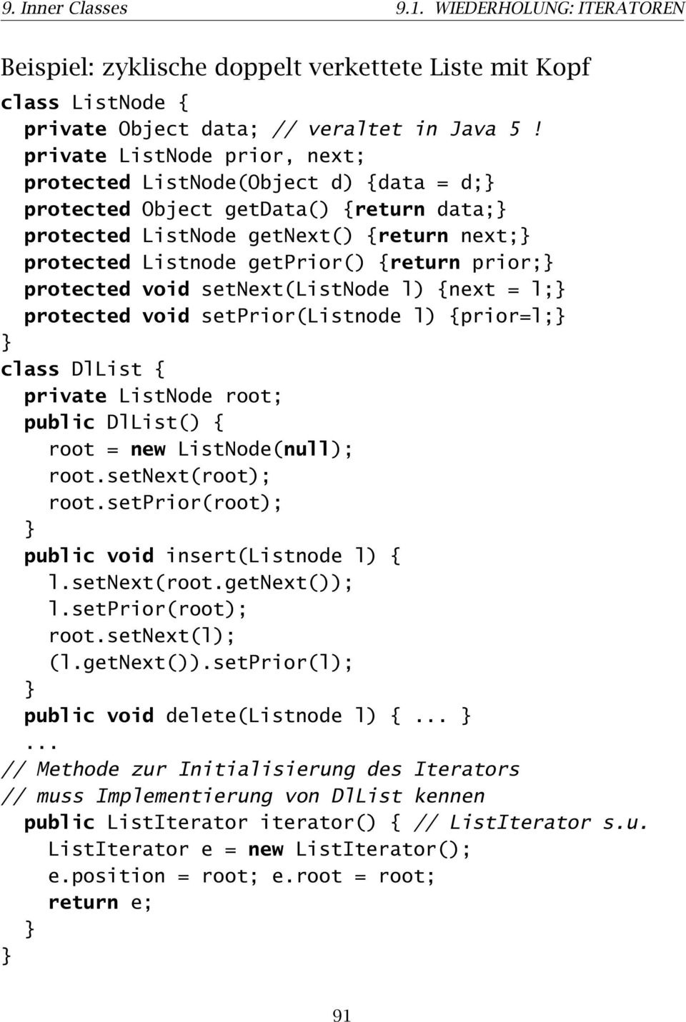 protected void setnext(listnode l) {next = l; protected void setprior(listnode l) {prior=l; class DlList { private ListNode root; public DlList() { root = new ListNode(null); root.setnext(root); root.