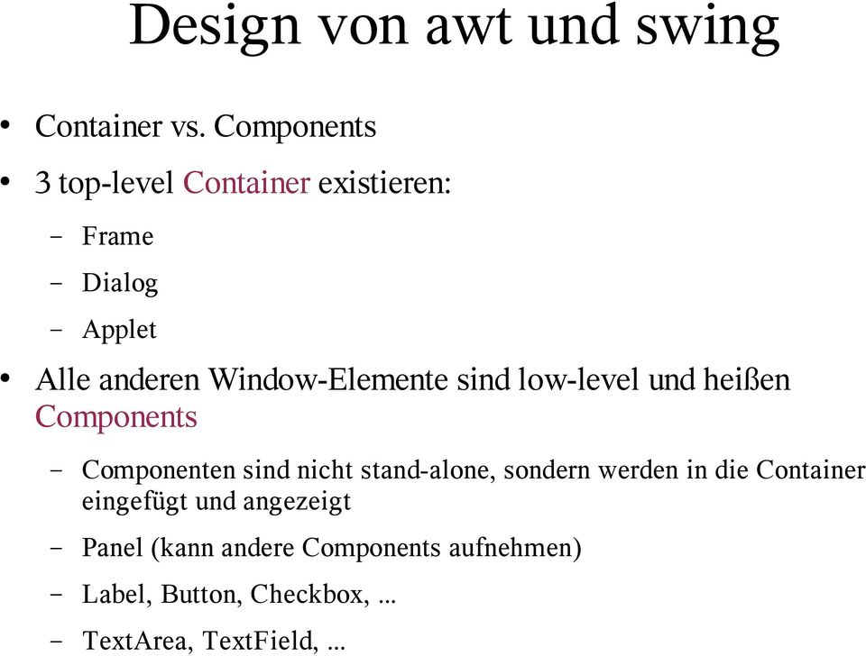 Window-Elemente sind low-level und heißen Components Componenten sind nicht stand-alone,