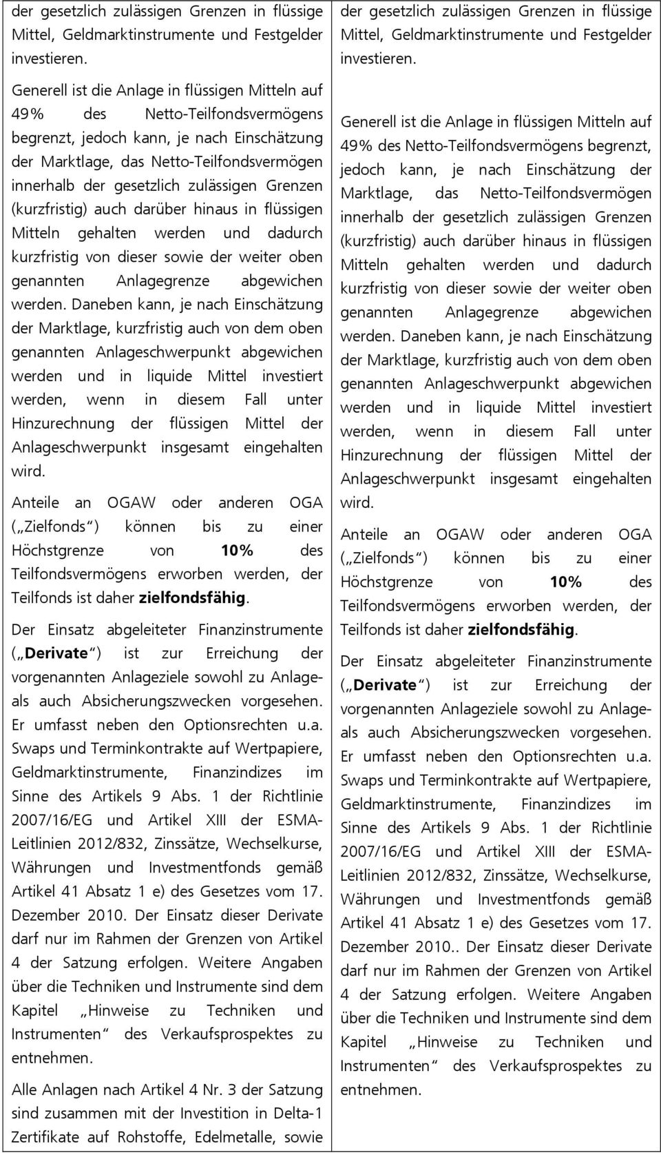 zulässigen Grenzen (kurzfristig) auch darüber hinaus in flüssigen Mitteln gehalten werden und dadurch kurzfristig von dieser sowie der weiter oben genannten Anlagegrenze abgewichen werden.