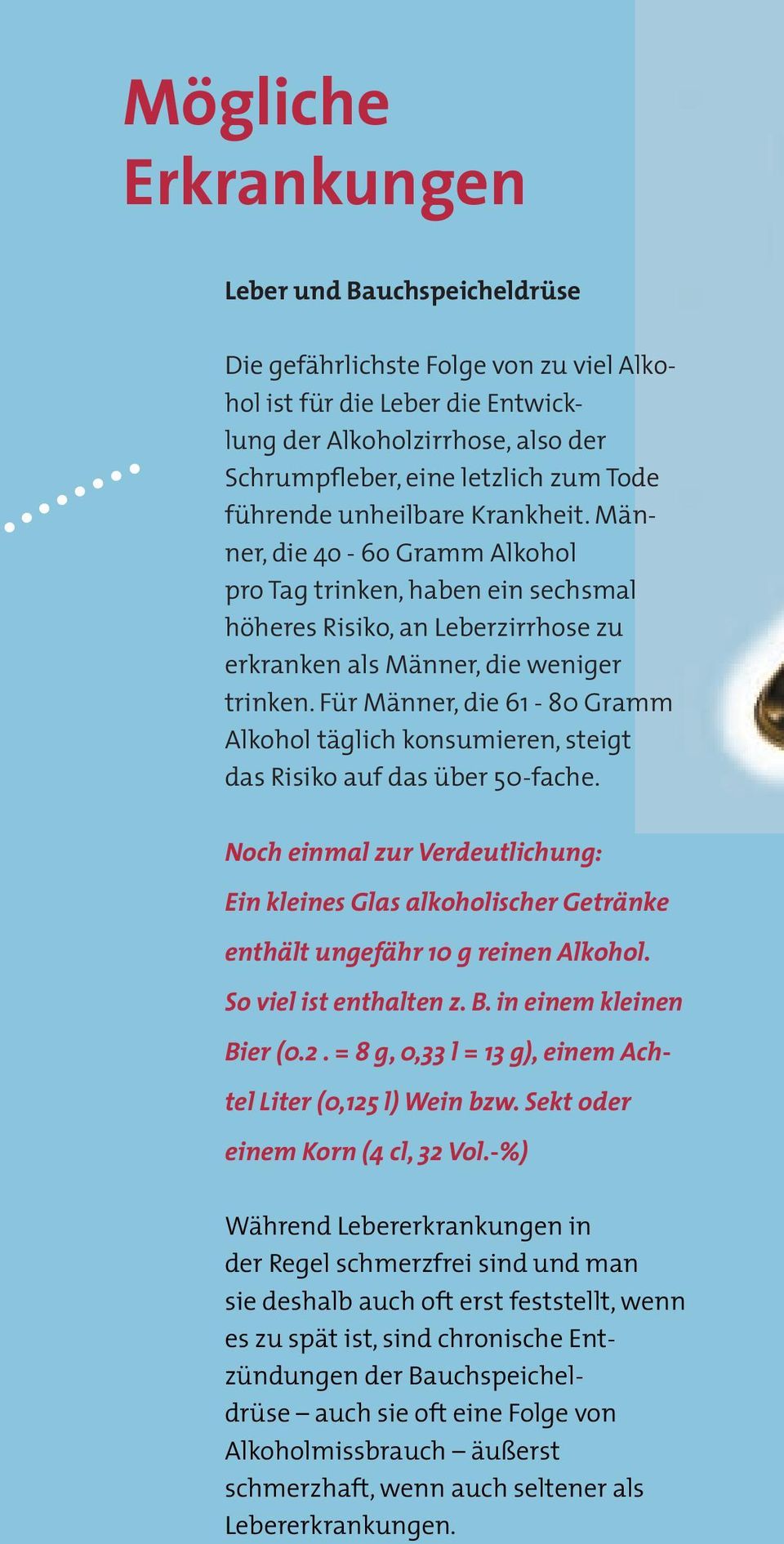 Für Männer, die 61-80 Gramm Alkohol täglich konsumieren, steigt das Risiko auf das über 50-fache.