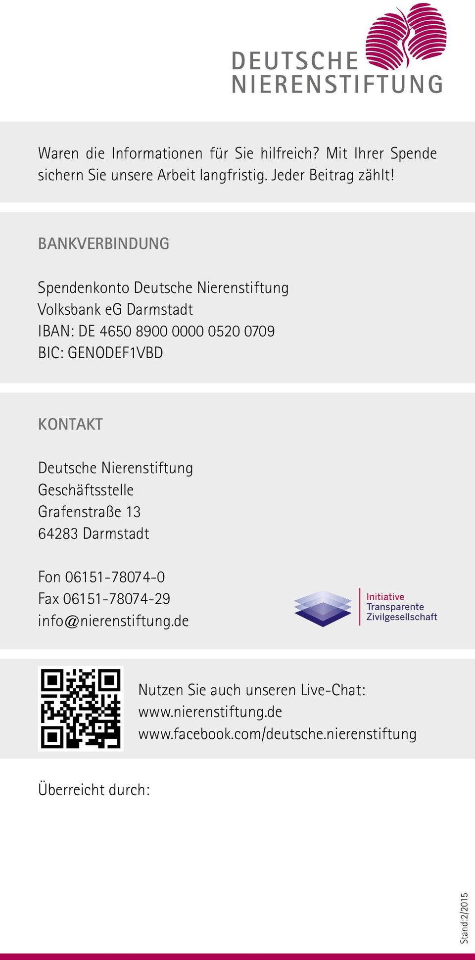 Kontakt Deutsche Nierenstiftung Geschäftsstelle Grafenstraße 13 64283 Darmstadt Fon 06151-78074-0 Fax 06151-78074-29