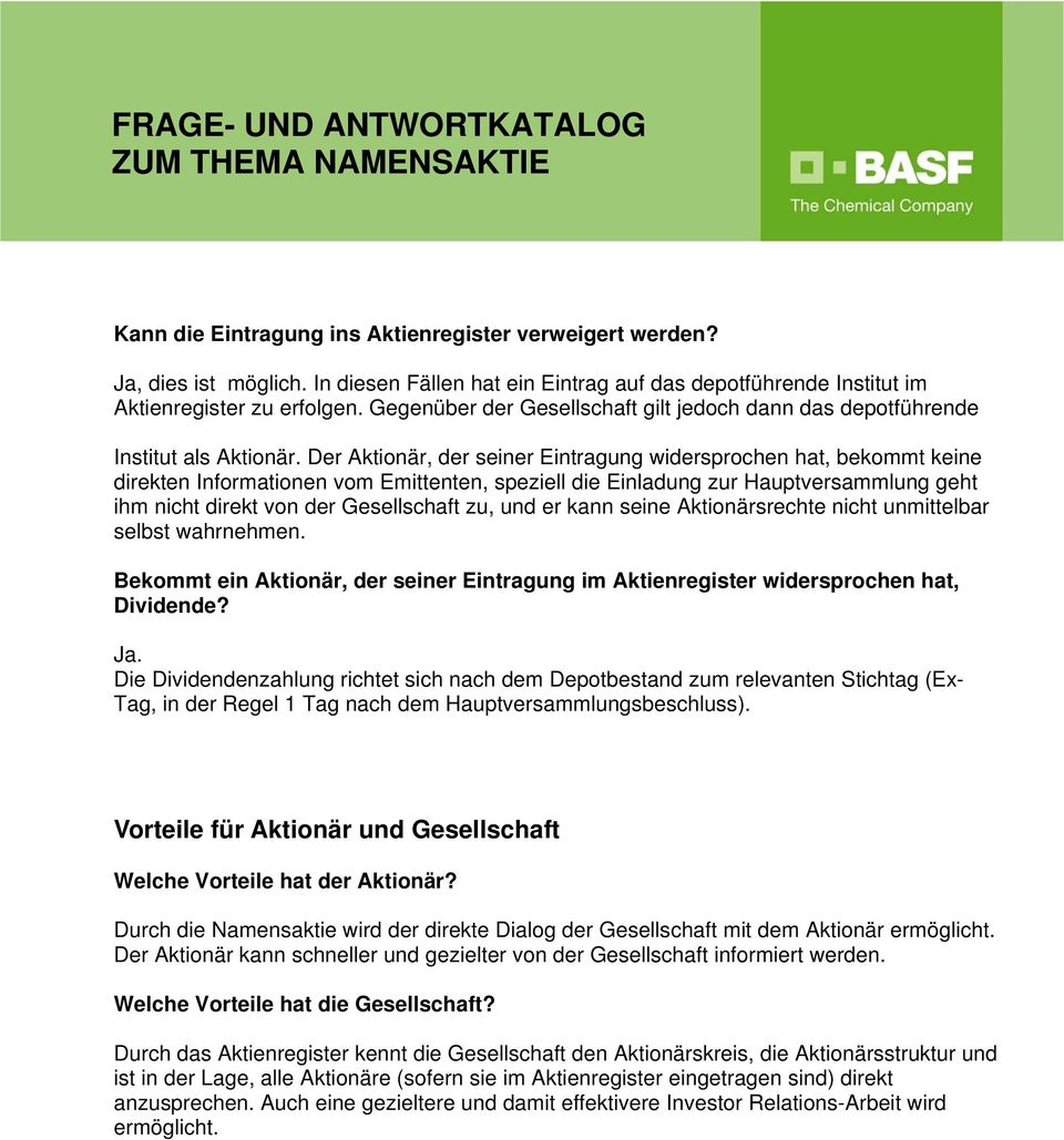 Der Aktionär, der seiner Eintragung widersprochen hat, bekommt keine direkten Informationen vom Emittenten, speziell die Einladung zur Hauptversammlung geht ihm nicht direkt von der Gesellschaft zu,