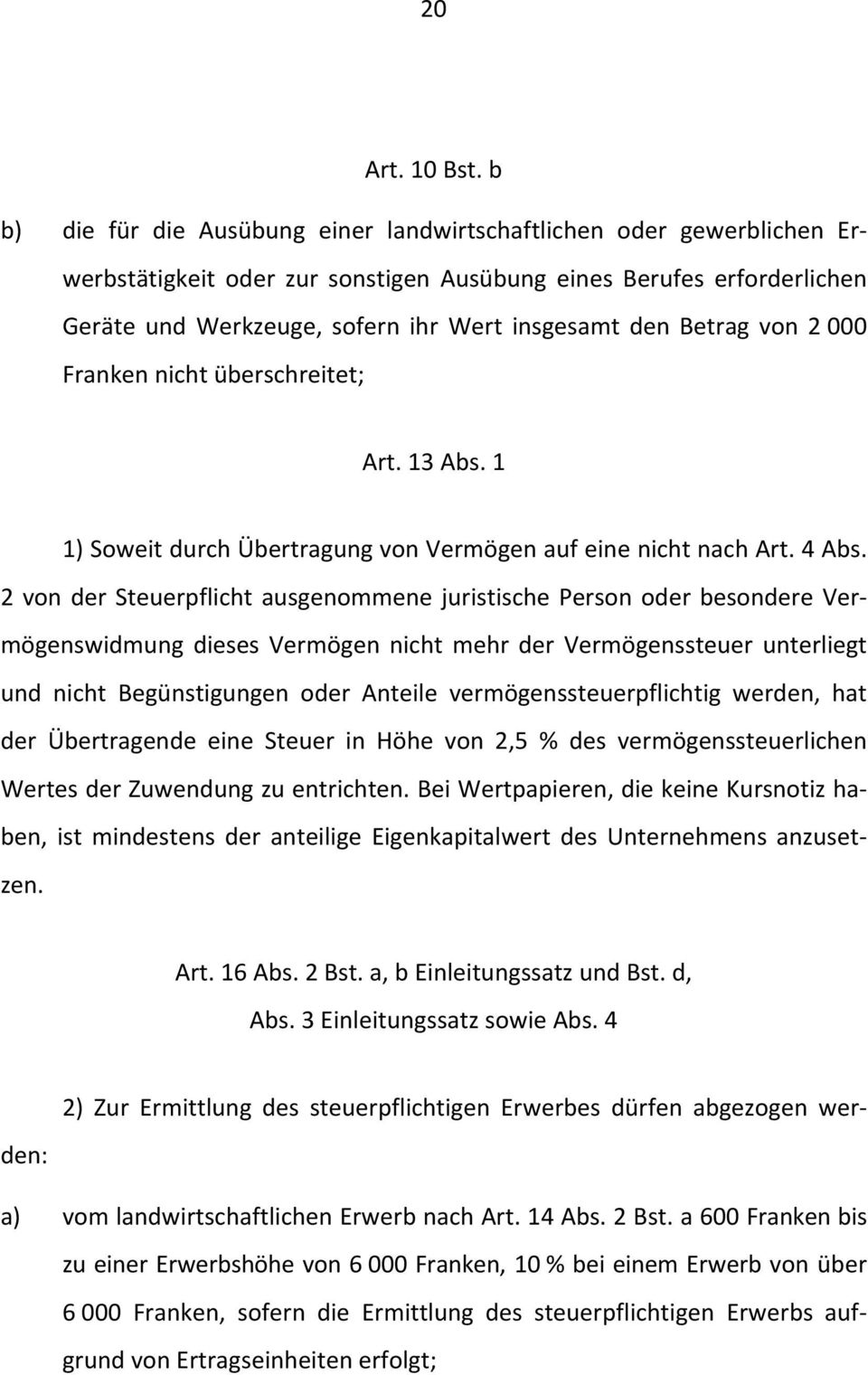 Betrag von 2 000 Franken nicht überschreitet; Art. 13 Abs. 1 1) Soweit durch Übertragung von Vermögen auf eine nicht nach Art. 4 Abs.