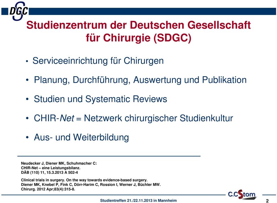 Diener MK, Schuhmacher C: CHIR-Net eine Leistungsbilanz. DÄB (110) 11, 15.3.2013 A 502-4 Clinical trials in surgery.