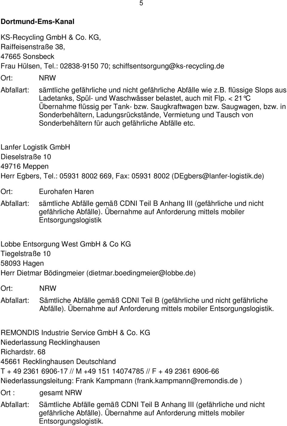 de) Eurohafen Haren sämtliche Abfälle gemäß CDNI Teil B Anhang III (gefährliche und nicht Entsorgungslogistik Tiegelstraße 10 REMONDIS Industrie Service GmbH &