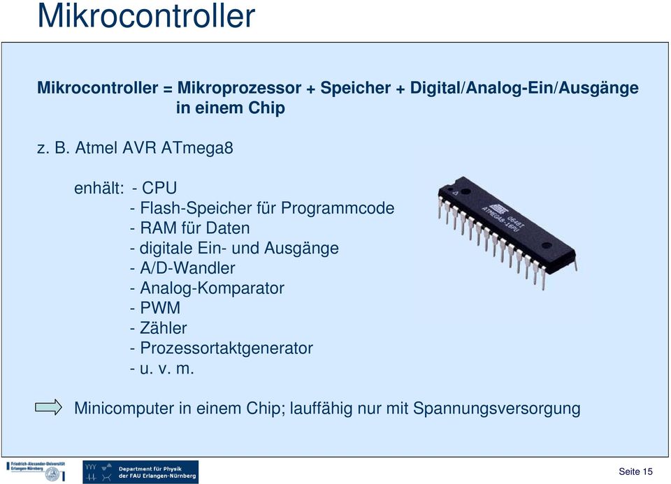 Atmel AVR ATmega8 enhält: - CPU - Flash-Speicher für Programmcode - RAM für Daten - digitale